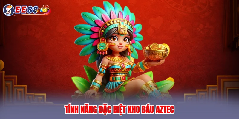 Tính năng đặc biệt kho báu aztec